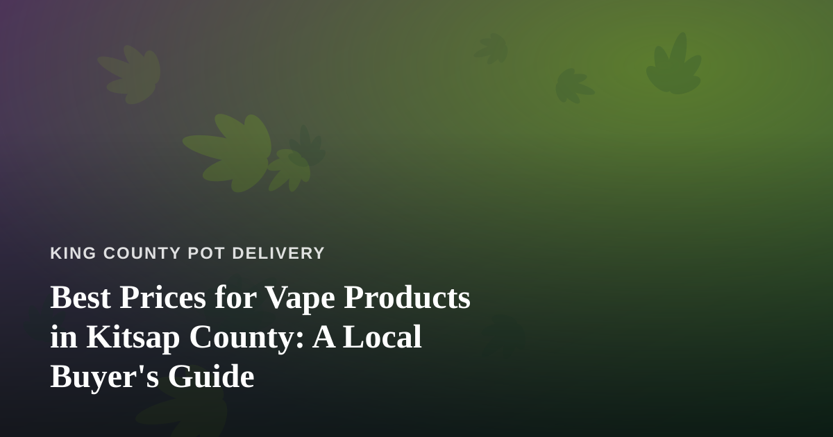 Best Prices for Vape Products in Kitsap County: A Local Buyer’s Guide