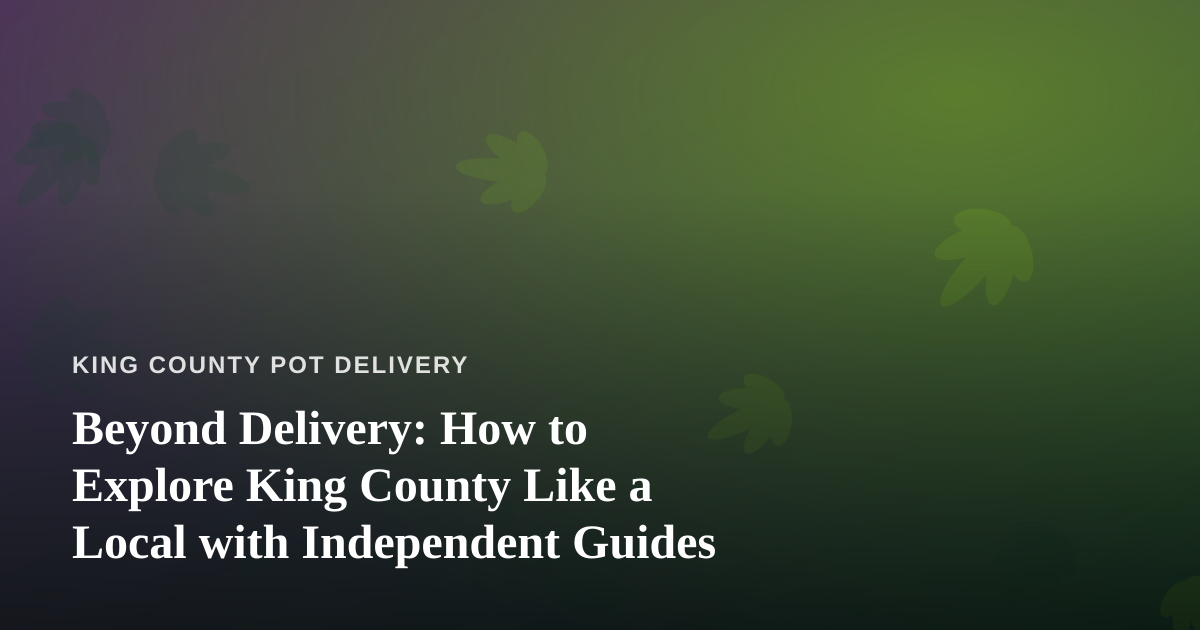 Beyond Delivery: How to Explore King County Like a Local with Independent Guides