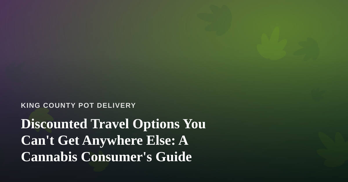 Discounted Travel Options You Can’t Get Anywhere Else: A Cannabis Consumer’s Guide