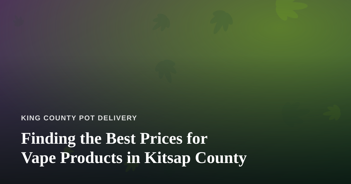 Finding the Best Prices for Vape Products in Kitsap County