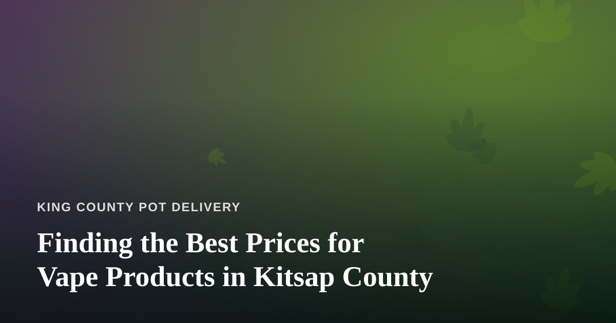 Finding the Best Prices for Vape Products in Kitsap County