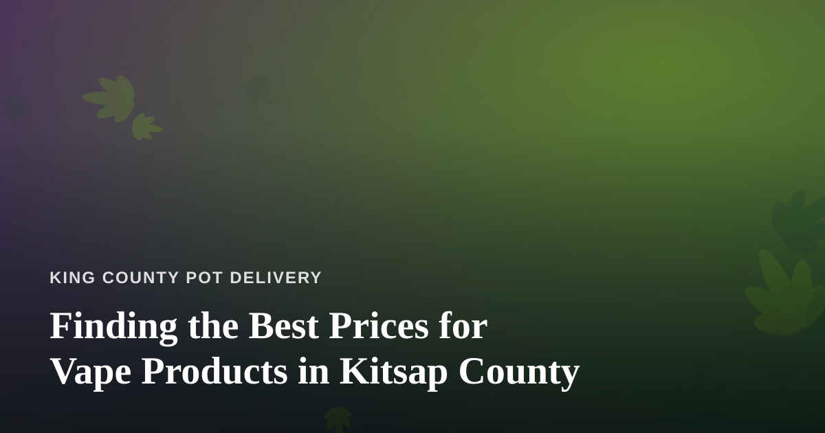 Finding the Best Prices for Vape Products in Kitsap County