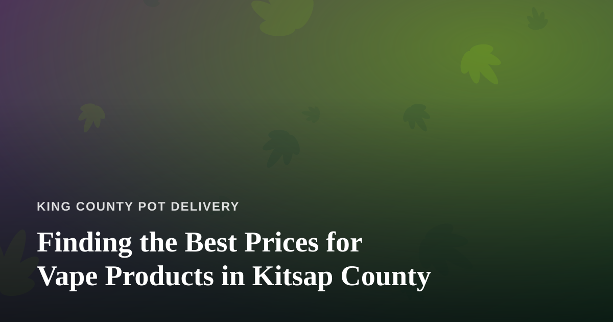 Finding the Best Prices for Vape Products in Kitsap County