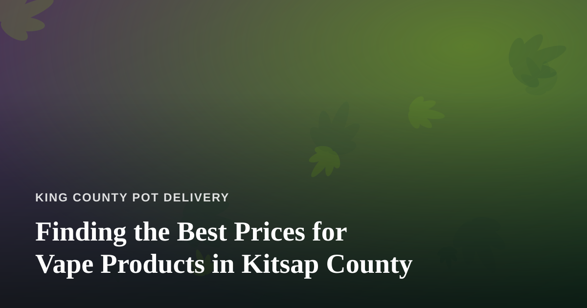 Finding the Best Prices for Vape Products in Kitsap County