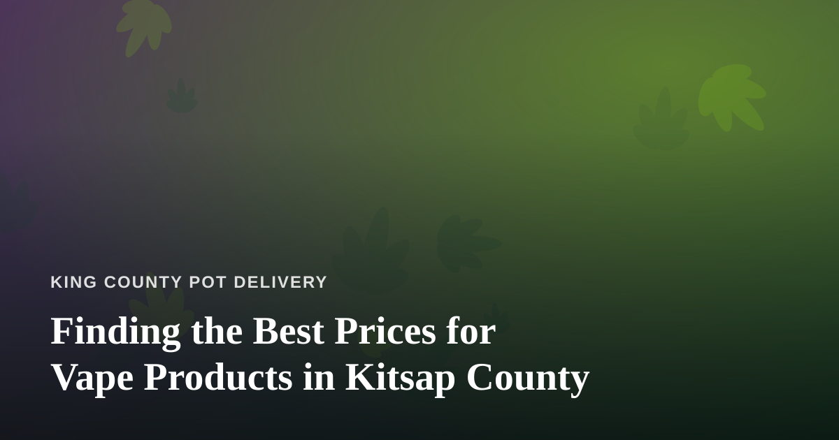 Finding the Best Prices for Vape Products in Kitsap County