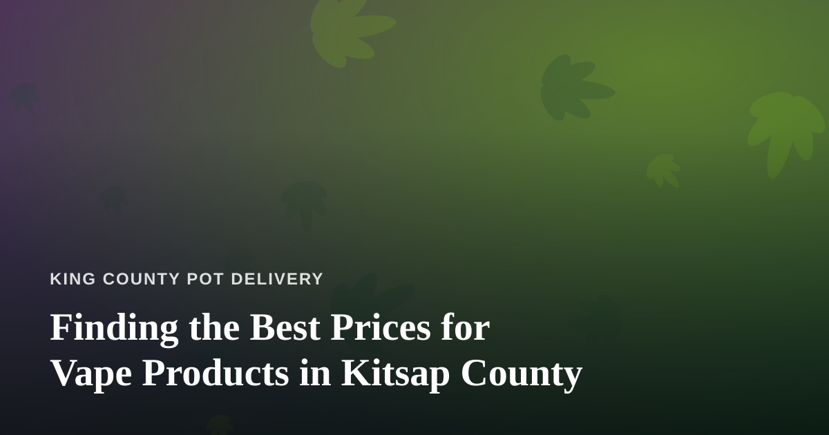 Finding the Best Prices for Vape Products in Kitsap County