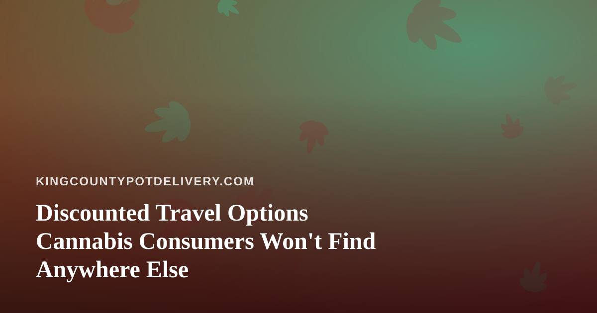 Discounted Travel Options Cannabis Consumers Won’t Find Anywhere Else