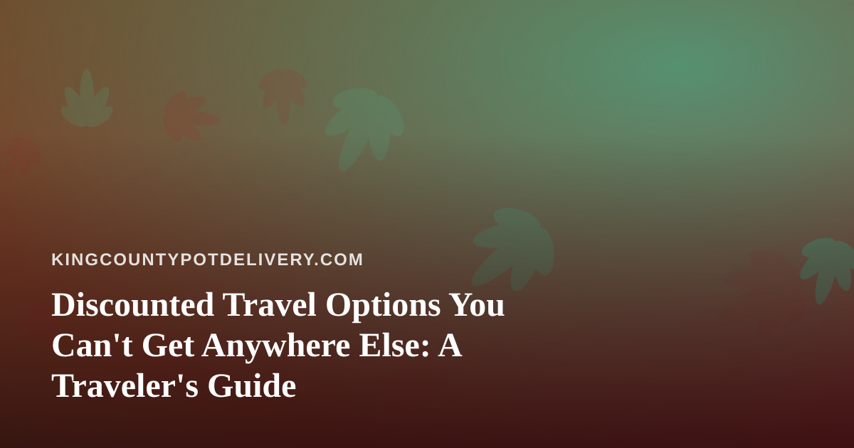 Discounted Travel Options You Can’t Get Anywhere Else: A Traveler’s Guide