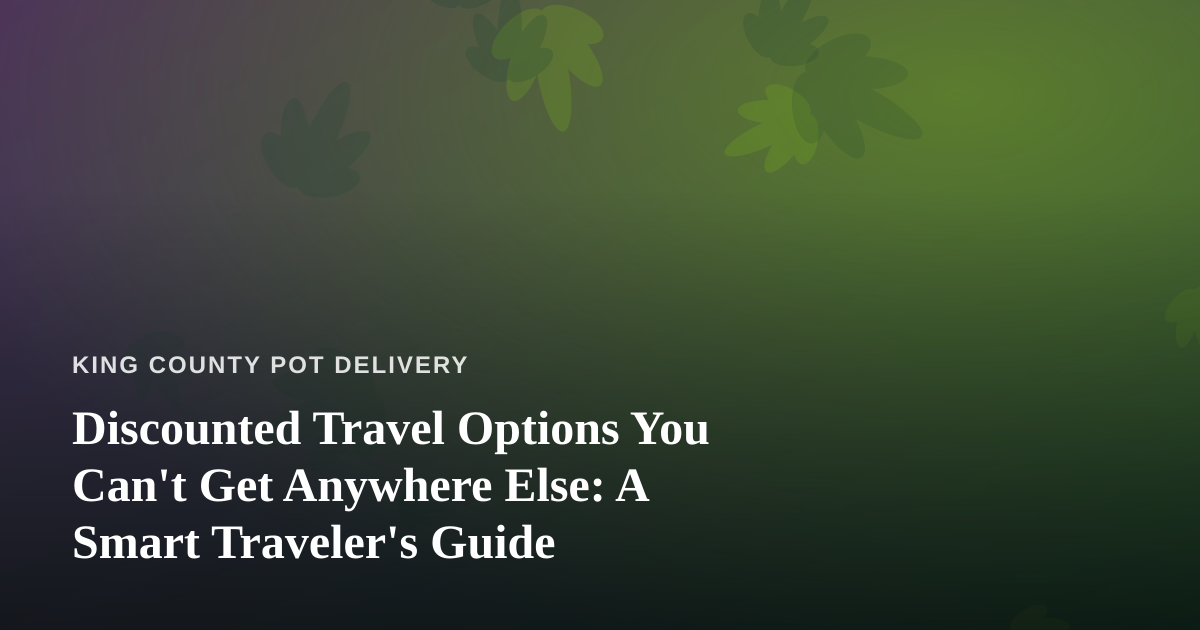 Discounted Travel Options You Can’t Get Anywhere Else: A Smart Traveler’s Guide