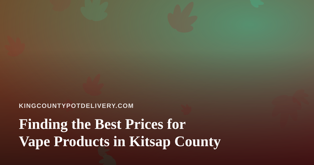 Finding the Best Prices for Vape Products in Kitsap County