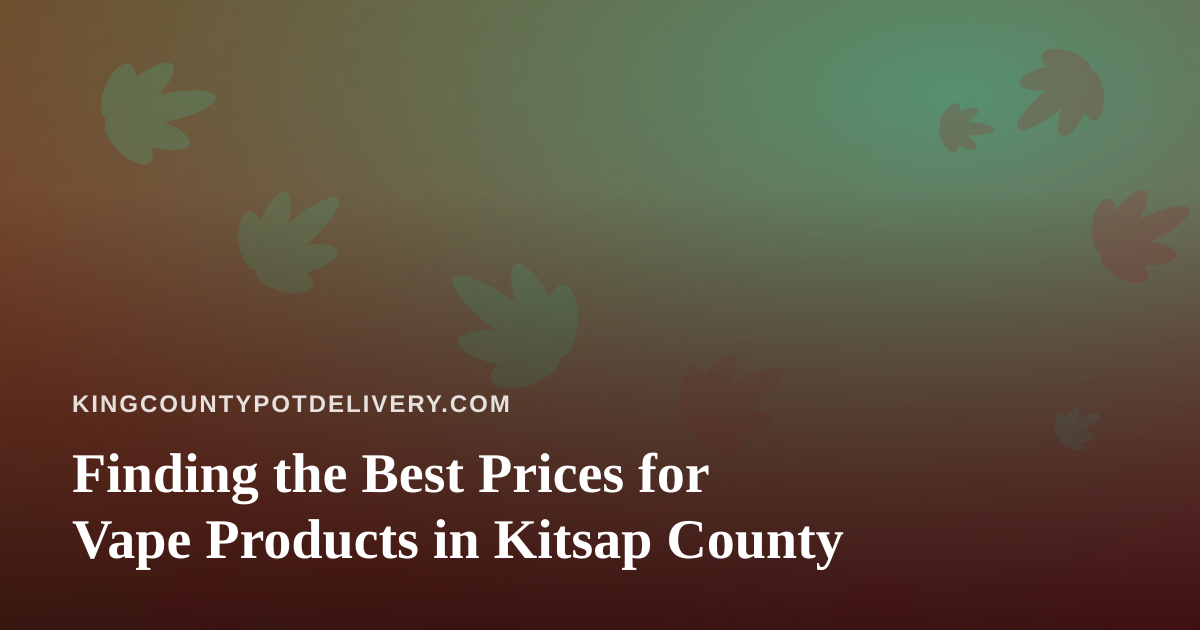 Finding the Best Prices for Vape Products in Kitsap County