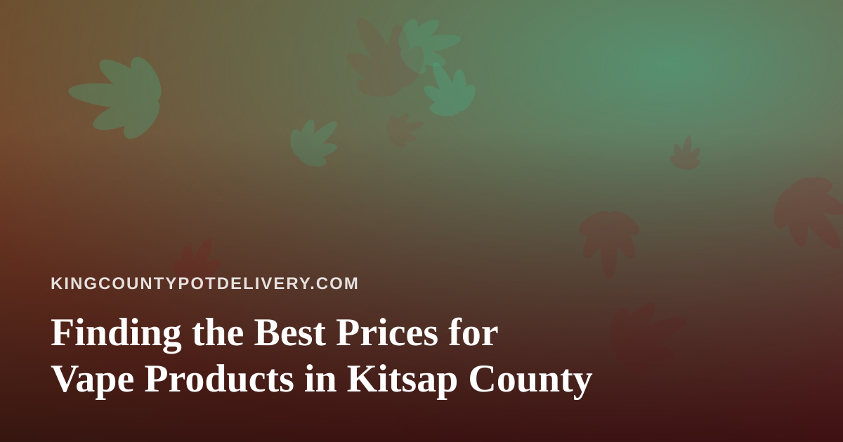 Finding the Best Prices for Vape Products in Kitsap County