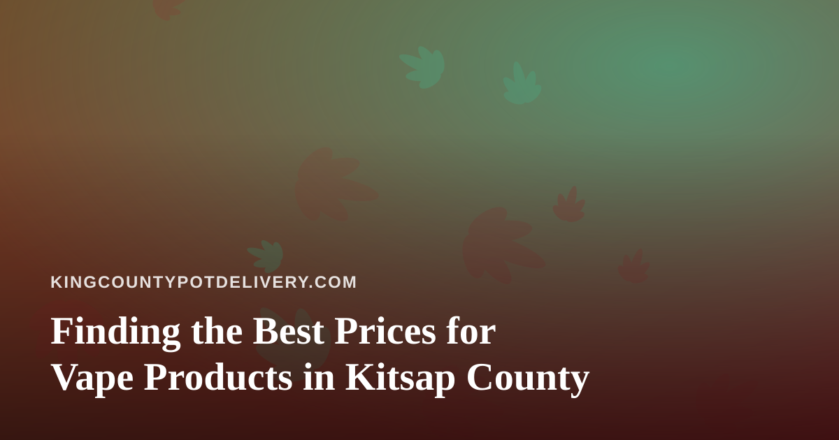 Finding the Best Prices for Vape Products in Kitsap County