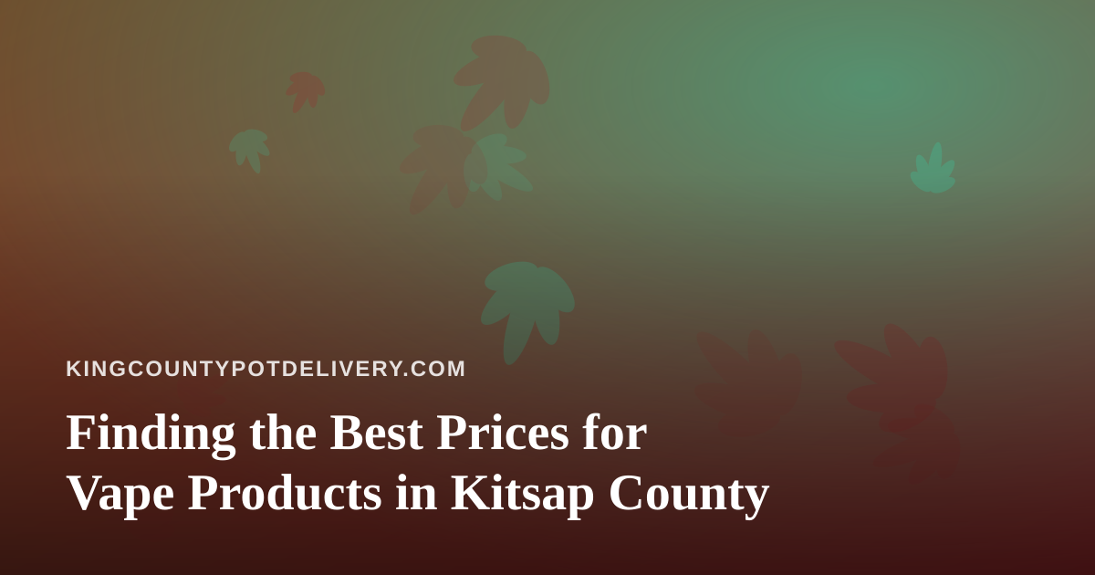 Finding the Best Prices for Vape Products in Kitsap County