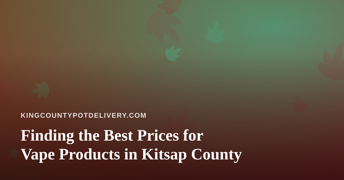 Finding the Best Prices for Vape Products in Kitsap County