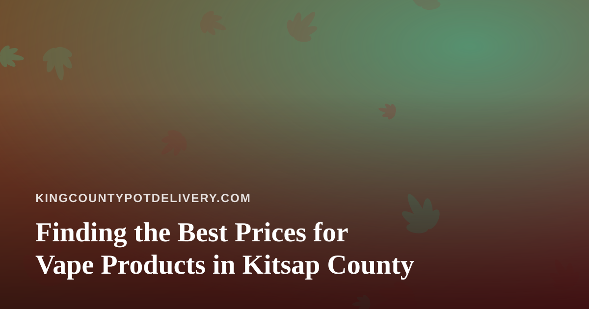 Finding the Best Prices for Vape Products in Kitsap County