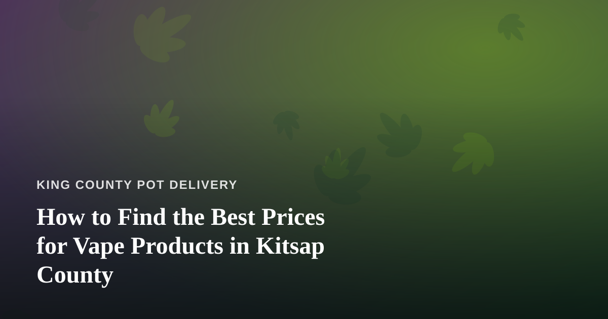 How to Find the Best Prices for Vape Products in Kitsap County
