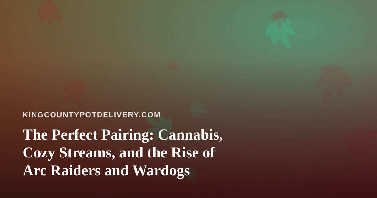 The Perfect Pairing: Cannabis, Cozy Streams, and the Rise of Arc Raiders and Wardogs