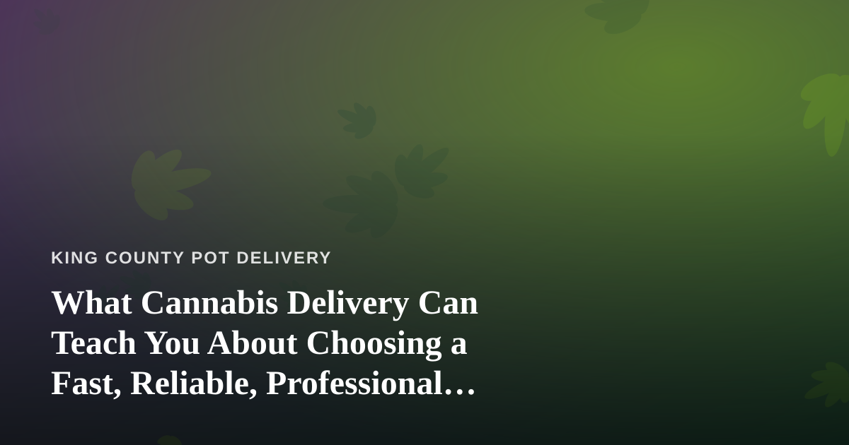 What Cannabis Delivery Can Teach You About Choosing a Fast, Reliable, Professional Lawn Care Company