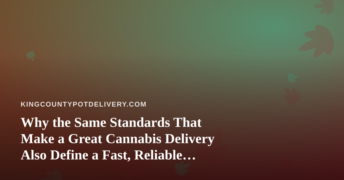 Why the Same Standards That Make a Great Cannabis Delivery Also Define a Fast, Reliable, Professional Lawn Care Company