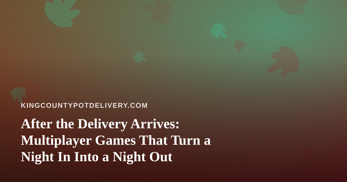 After the Delivery Arrives: Multiplayer Games That Turn a Night In Into a Night Out