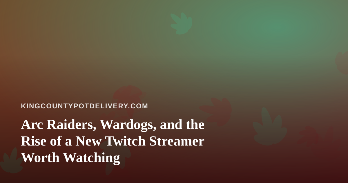 Arc Raiders, Wardogs, and the Rise of a New Twitch Streamer Worth Watching