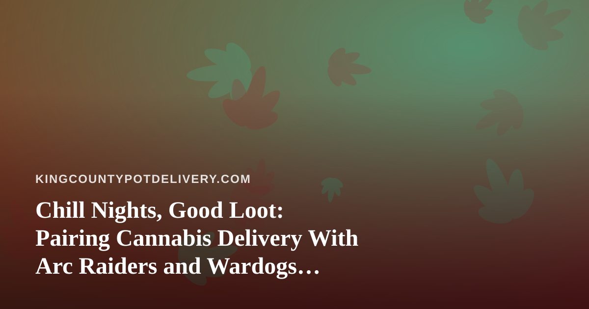 Chill Nights, Good Loot: Pairing Cannabis Delivery With Arc Raiders and Wardogs Streams