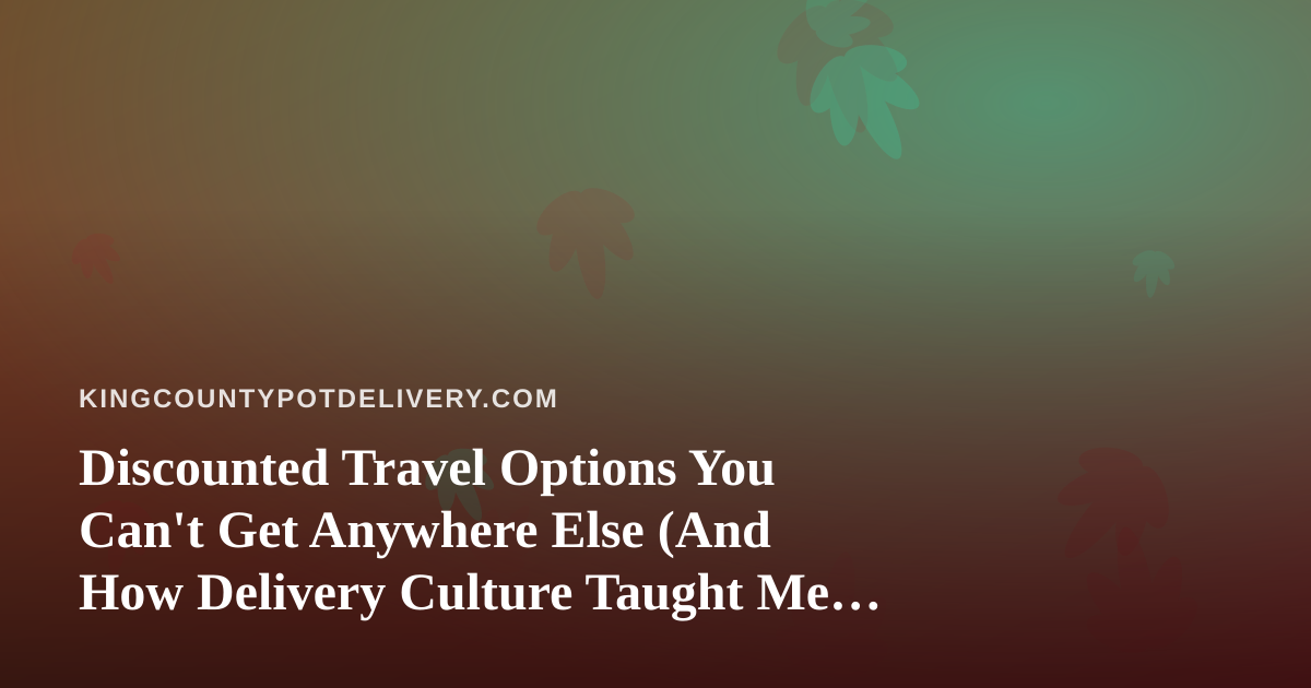 Discounted Travel Options You Can’t Get Anywhere Else (And How Delivery Culture Taught Me to Find Them)
