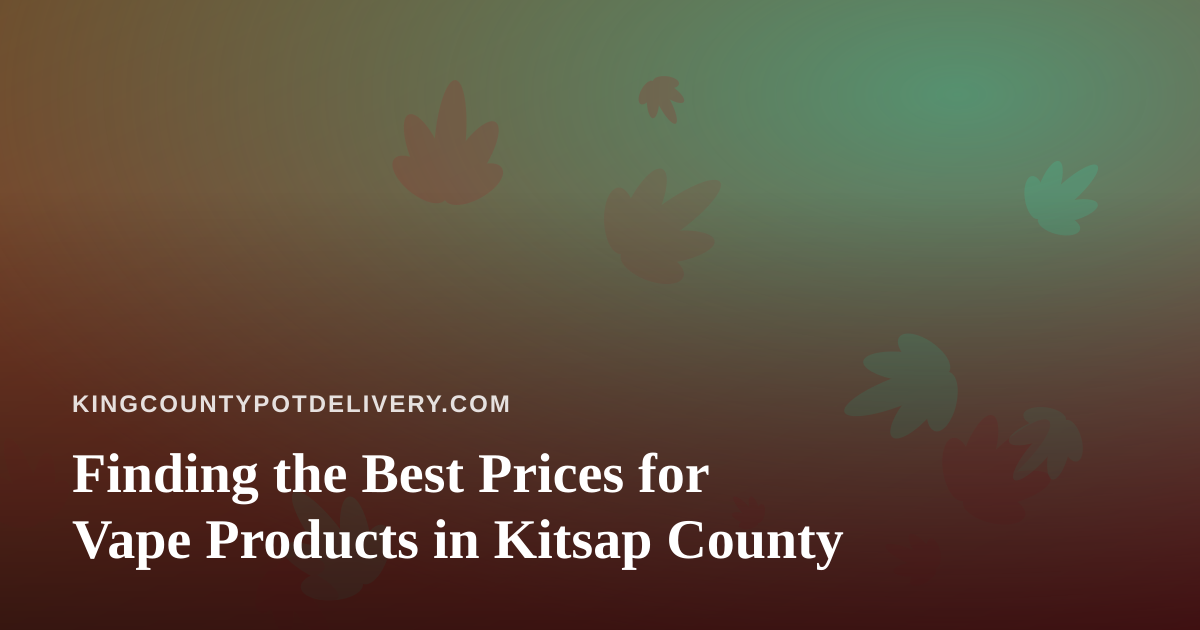 Finding the Best Prices for Vape Products in Kitsap County