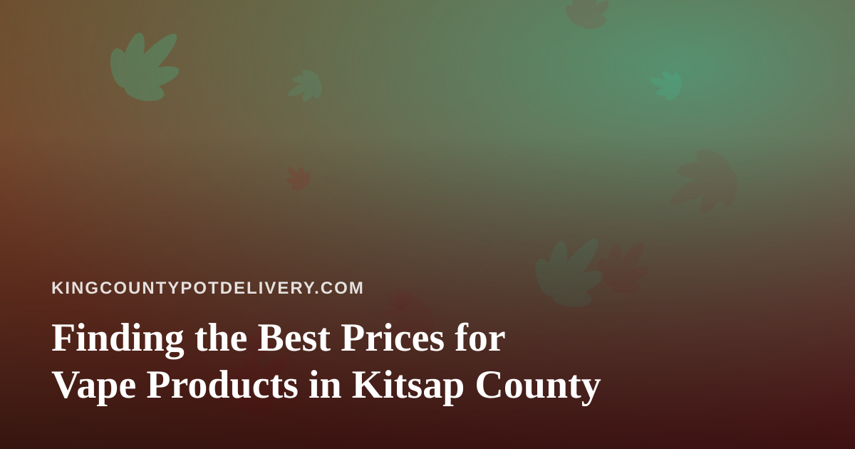 Finding the Best Prices for Vape Products in Kitsap County