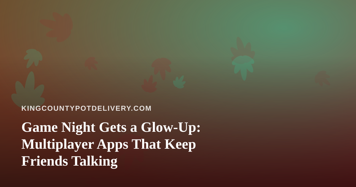 Game Night Gets a Glow-Up: Multiplayer Apps That Keep Friends Talking