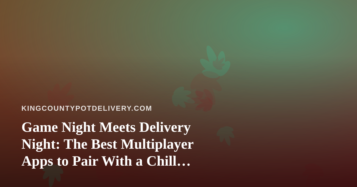 Game Night Meets Delivery Night: The Best Multiplayer Apps to Pair With a Chill Session