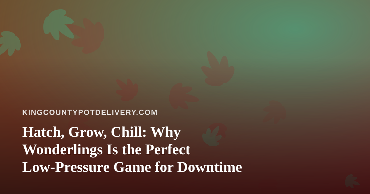 Hatch, Grow, Chill: Why Wonderlings Is the Perfect Low-Pressure Game for Downtime