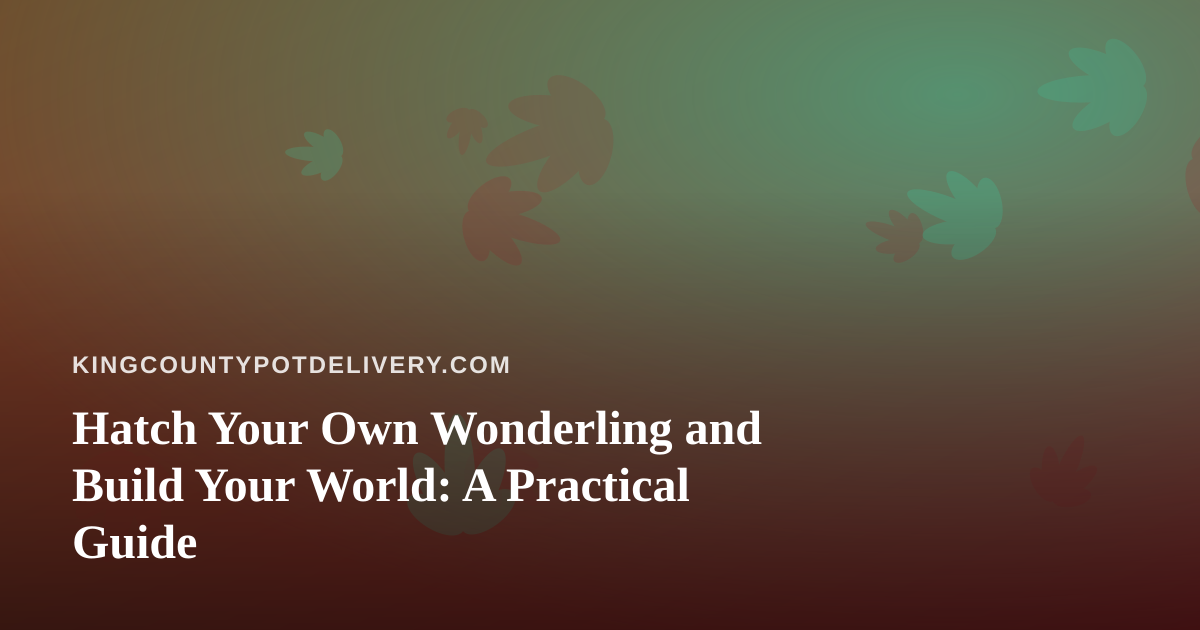 Hatch Your Own Wonderling and Build Your World: A Practical Guide