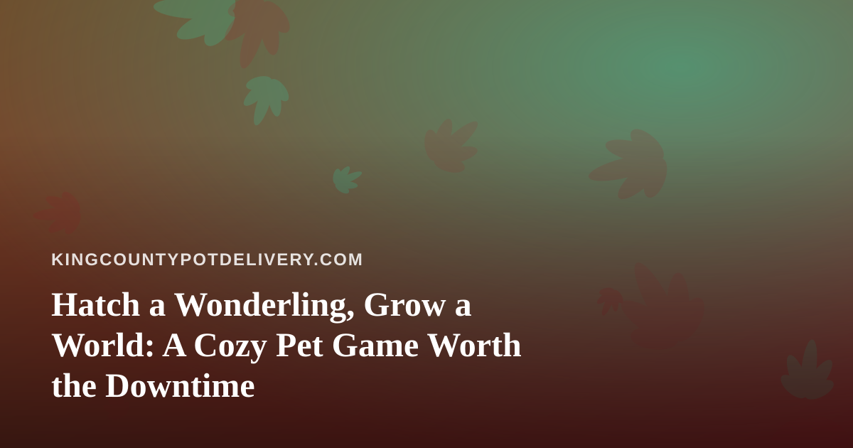 Hatch a Wonderling, Grow a World: A Cozy Pet Game Worth the Downtime