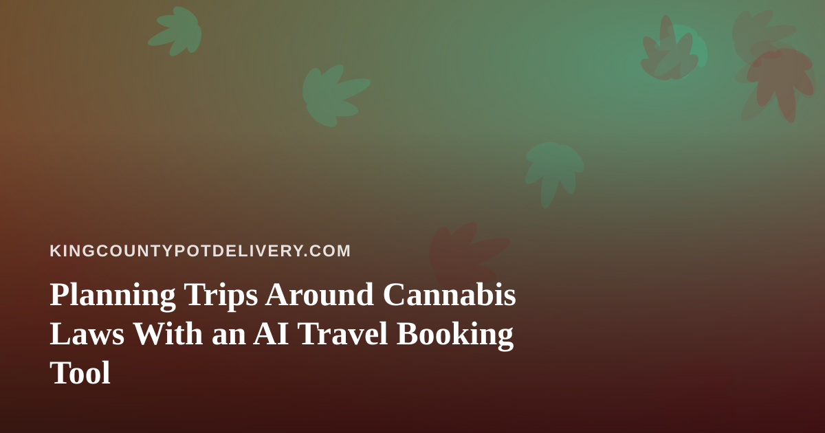 Planning Trips Around Cannabis Laws With an AI Travel Booking Tool